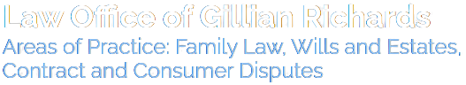 Law Office of Gillian Richards | Areas of Practice: Family Law, Wills and Estates, Contract and Consumer Disputes